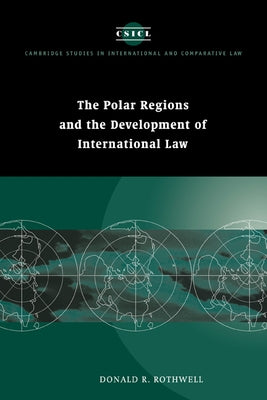 The Polar Regions and the Development of International Law by Rothwell, Donald R.