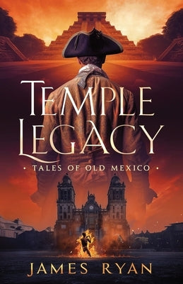 Temple Legacy: Tales of Old Mexico by Ryan, James S.