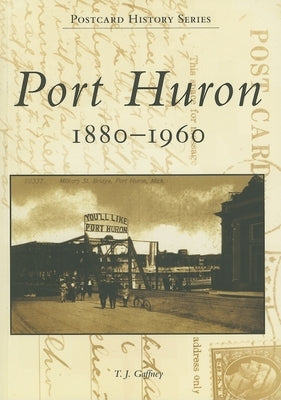 Port Huron: 1880-1960 by Gaffney, T. J.