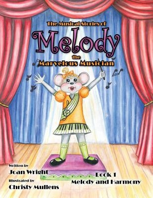 The Musical Stories of Melody the Marvelous Musician: Book 1 Melody and Harmony by Wright, Joan