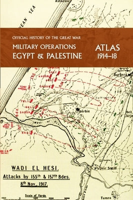 Military Operations Egypt & Palestine 1914-18 Atlas: Official History of the Great War by Falls, Captain Cyril