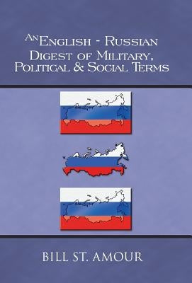 An English-Russian Digest of Military, Political & Social Terms by St Amour, Bill