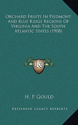 Orchard Fruits In Piedmont And Blue Ridge Regions Of Virginia And The South Atlantic States (1908) by Gould, H. P.