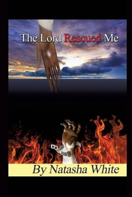 The Lord Rescued Me by White, Natasha