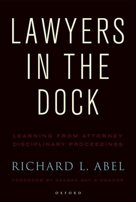 Lawyers in the Dock by Abel, Richard L.