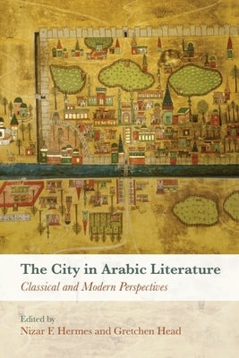 The City in Arabic Literature: Classical and Modern Perspectives by Hermes, Nizar F.