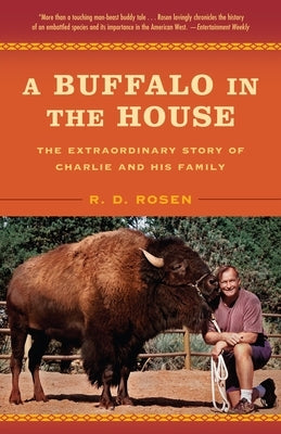 A Buffalo in the House: The Extraordinary Story of Charlie and His Family by Rosen, R. D.