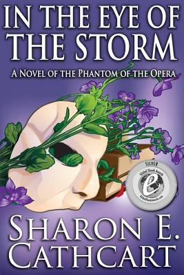 In The Eye of The Storm: A Novel of the Phantom of the Opera by Cathcart, Sharon E.