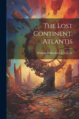 The Lost Continent, Atlantis by William Wilberforce J Colville