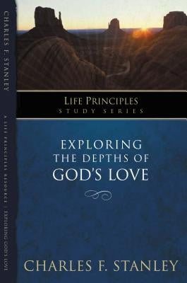 Exploring the Depths of God's Love by Stanley, Charles F.