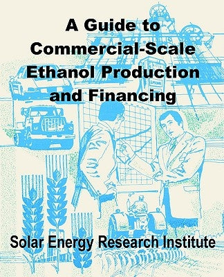 A Guide to Commercial-Scale Ethanol Production and Financing by Solar Energy Research Institute