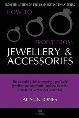 How to Profit from Jewellery and Accessories by Jones, Alison