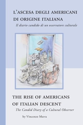The Rise of Americans of Italian Descent: The Candid Diary of a Cultural Observer by Marra, Vincenzo