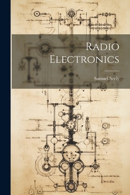 Radio Electronics by Seely, Samuel 1909-1995