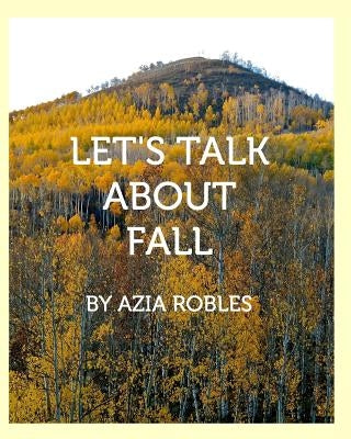 Let's Talk About Fall by Robles, Azia