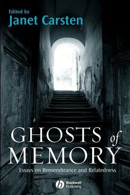 Ghosts of Memory: Essays on Remembrance and Relatedness by Carsten, Janet