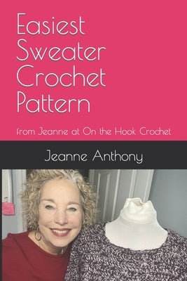 Easiest Sweater Crochet Pattern: from Jeanne at On the Hook Crochet by Anthony, Jeanne