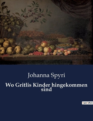 Wo Gritlis Kinder hingekommen sind by Spyri, Johanna