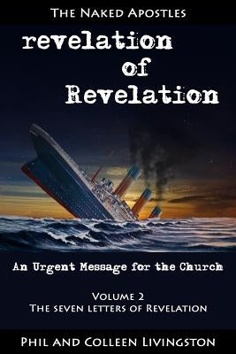 Revelation of Revelation: An Urgent Message for the Church, Volume 2: The Seven Letters of Revelation by Livingston, Colleen