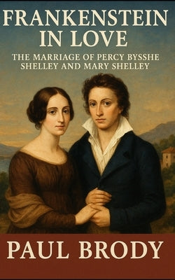 Frankenstein In Love: The Marriage of Percy Bysshe Shelley and Mary Shelley by Lifecaps