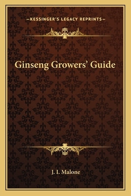 Ginseng Growers' Guide by Malone, J. I.