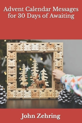 Advent Calendar Messages for 30 Days of Awaiting by Zehring, John