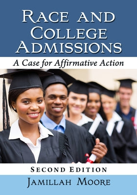 Race and College Admissions: A Case for Affirmative Action, 2D Ed. by Moore, Jamillah