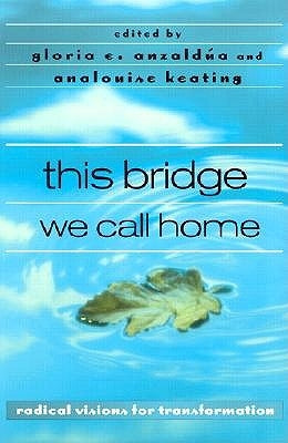 this bridge we call home: radical visions for transformation by Anzaldúa, Gloria
