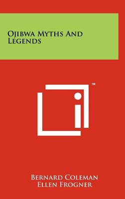 Ojibwa Myths And Legends by Coleman, Bernard
