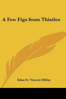 A Few Figs from Thistles by Millay, Edna St Vincent
