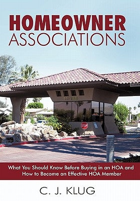 Homeowner Associations: What You Should Know Before Buying in an HOA and How to Become an Effective HOA Member by Klug, C. J.