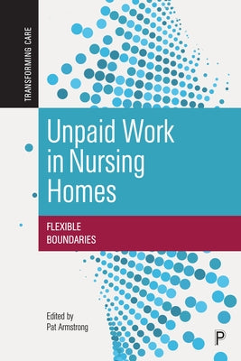 Unpaid Work in Nursing Homes: Flexible Boundaries by Armstrong, Hugh