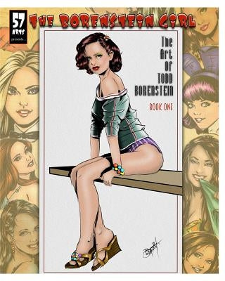 The Borenstein Girl, The Art Of Todd Borenstein: Book One 2010-2015 by Borenstein, Todd