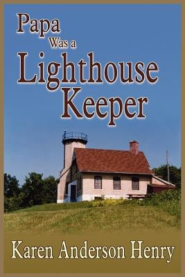 Papa Was a Lighthouse Keeper by Henry, Karen Anderson