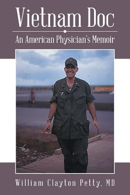 Vietnam Doc: An American Physician's Memoir by Petty, William Clayton