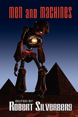 Men and Machines: Science Fiction Stories by Fred Saberhagan, Jack Williamson, Fritz Leiber, and more! by Silverberg, Robert