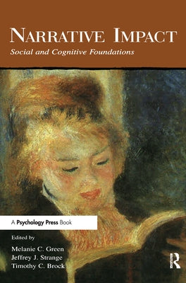 Narrative Impact: Social and Cognitive Foundations by Green, Melanie C.
