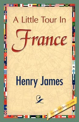 A Little Tour in France by James, Henry, Jr.