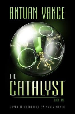 The Catalyst: The Catalyst Series (Book One) by Vance, Antuan J.