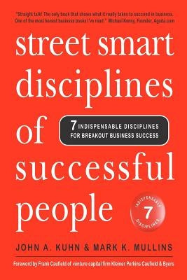 Street Smart Disciplines of Successful People: 7 Indispensable Disciplines For Breakout Business Success by Kuhn, John A.