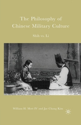 The Philosophy of Chinese Military Culture: Shih vs. Li by Mott, W.