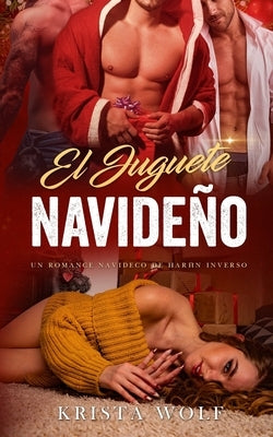 El Juguete Navideño: Un romance navideño de harén inverso by Wolf, Krista