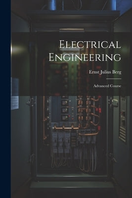 Electrical Engineering: Advanced Course by Berg, Ernst Julius