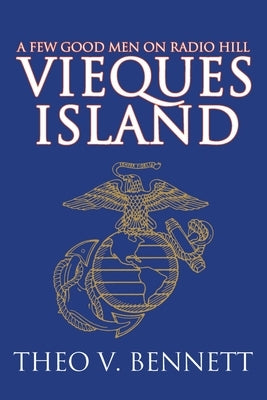 Vieques Island: A Few Good Men on Radio Hill by Bennett, Theo V.