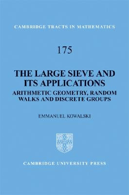 The Large Sieve and Its Applications: Arithmetic Geometry, Random Walks and Discrete Groups by Kowalski, E.