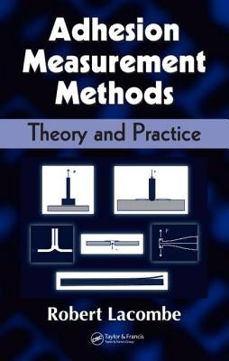 Adhesion Measurement Methods: Theory and Practice by Lacombe, Robert