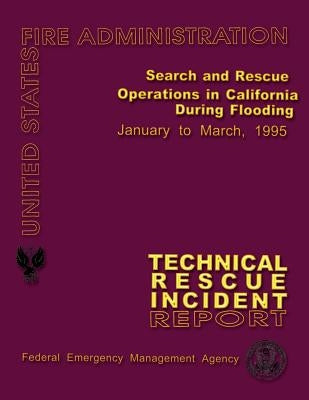 Search and Rescue Operations in California During Flooding: Technical Rescue Incident Report by U. S. Fire Administration