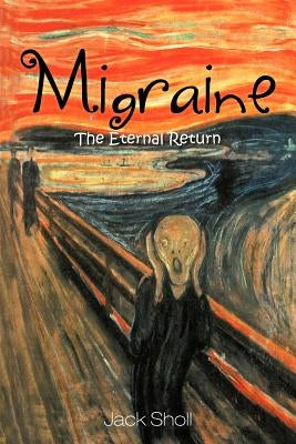 Migraine: The Eternal Return by Sholl, Jack