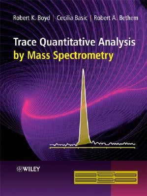 Trace Quantitative Analysis by Mass Spectrometry by Boyd, Robert K.