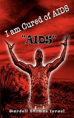 I am Cured of AIDS: "Aids" by Israel, Wardell Thomas